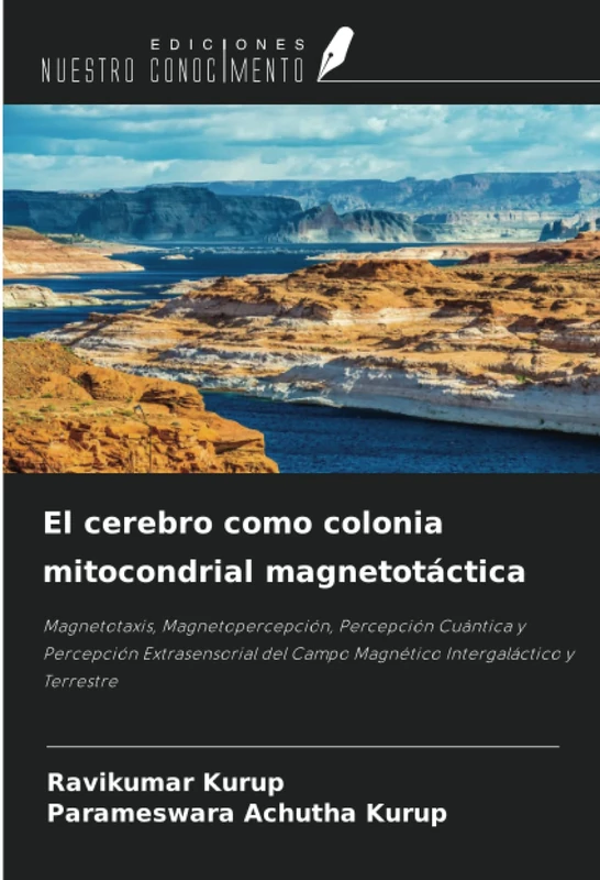 El cerebro como colonia mitocondrial magnetotáctica: Magnetotaxis, Magnetopercepción, Percepción Cuántica y Percepción Extrasensorial del Campo Magnético Intergaláctico y Terrestre
