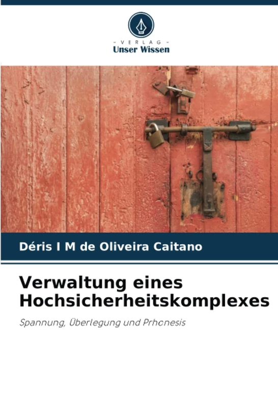 Verwaltung eines Hochsicherheitskomplexes: Spannung, Überlegung und Prhonesis