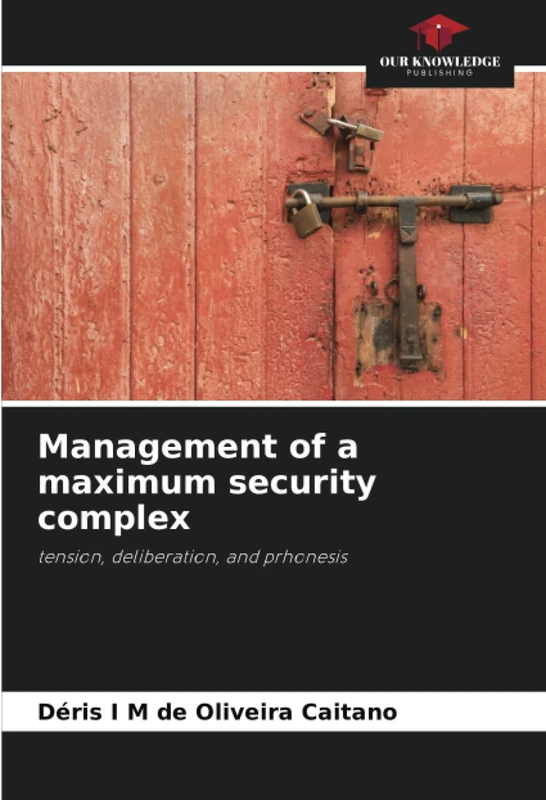 Management of a maximum security complex: tension, deliberation, and prhonesis