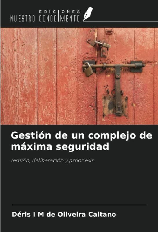 Gestión de un complejo de máxima seguridad: tensión, deliberación y prhonesis