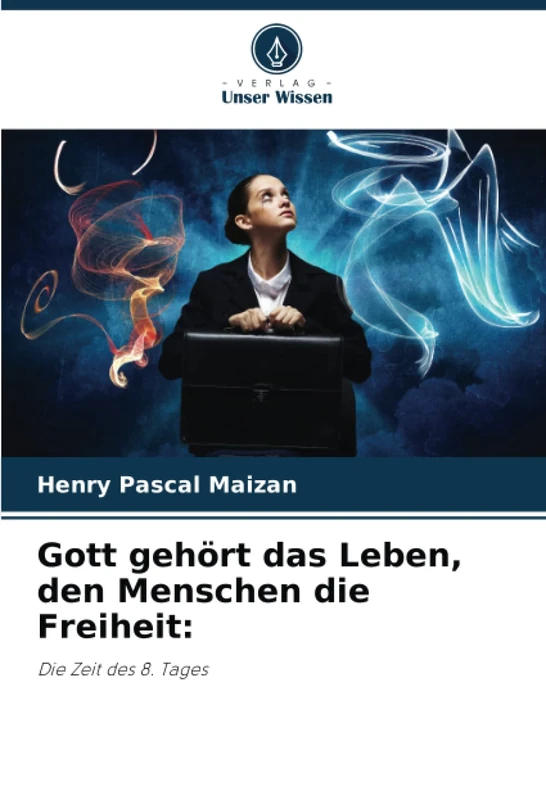 Gott gehört das Leben, den Menschen die Freiheit:: Die Zeit des 8. Tages