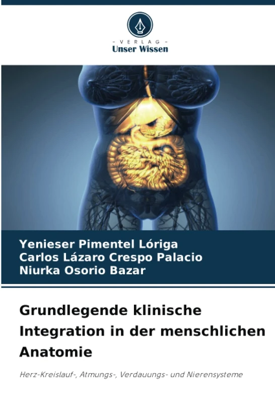 Grundlegende klinische Integration in der menschlichen Anatomie: Herz-Kreislauf-, Atmungs-, Verdauungs- und Nierensysteme