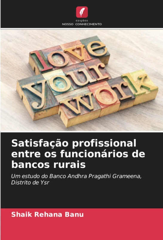 Satisfação profissional entre os funcionários de bancos rurais: Um estudo do Banco Andhra Pragathi Grameena, Distrito de Ysr
