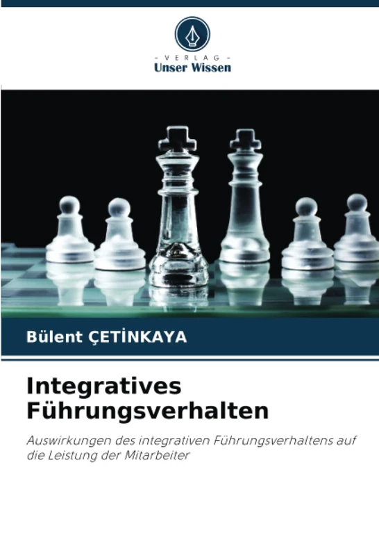 Integratives Führungsverhalten: Auswirkungen des integrativen Führungsverhaltens auf die Leistung der Mitarbeiter