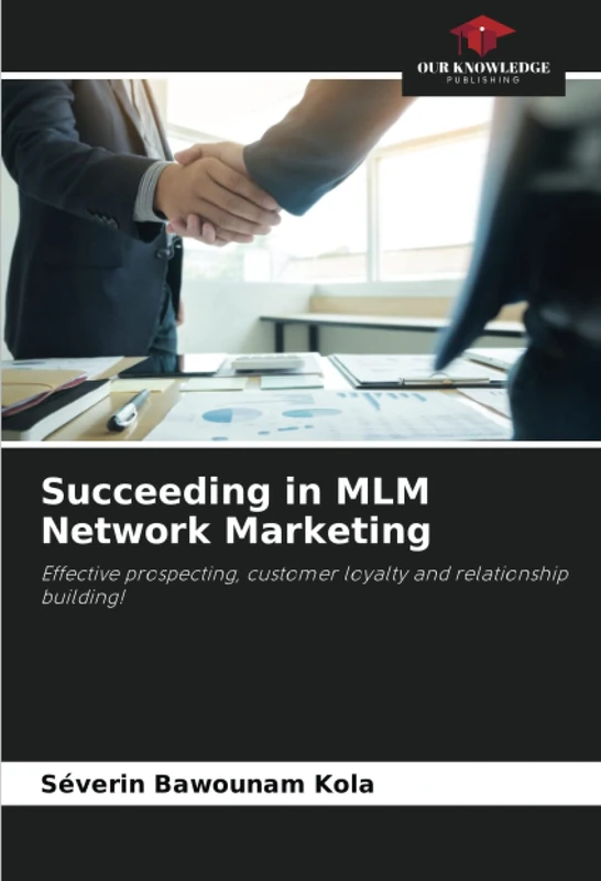 Succeeding in MLM Network Marketing: Effective prospecting, customer loyalty and relationship building!
