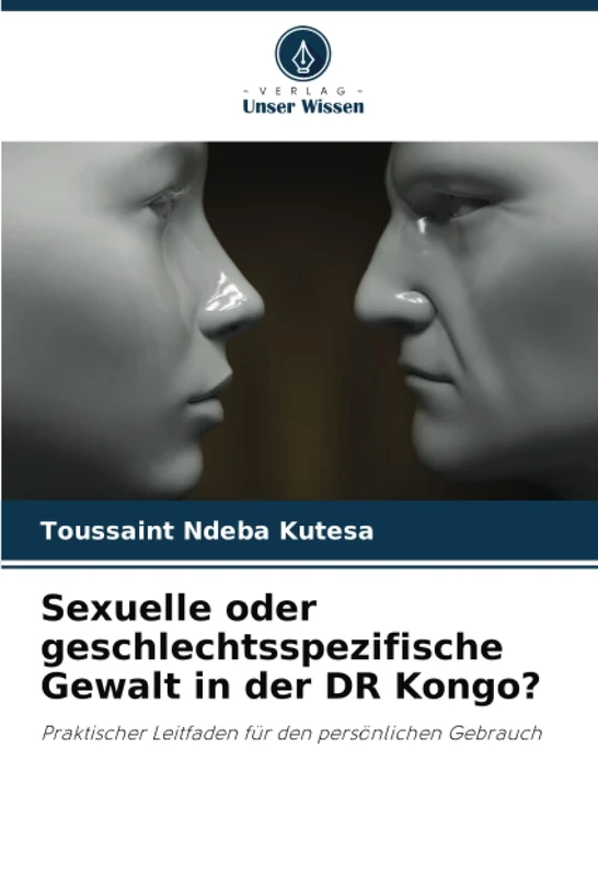 Sexuelle oder geschlechtsspezifische Gewalt in der DR Kongo?: Praktischer Leitfaden für den persönlichen Gebrauch