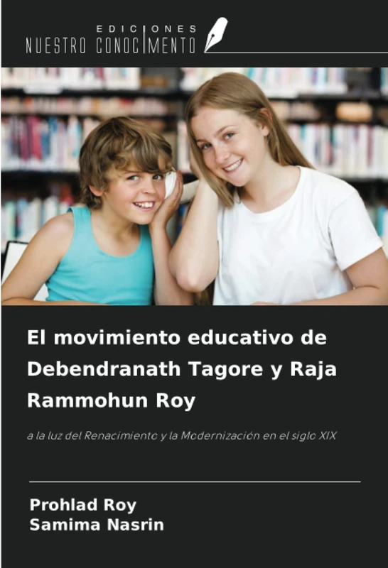 El movimiento educativo de Debendranath Tagore y Raja Rammohun Roy: a la luz del Renacimiento y la Modernización en el siglo XIX