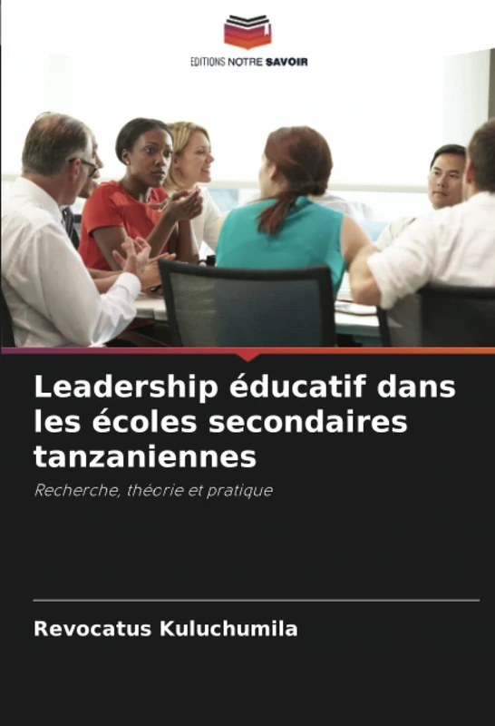 Leadership éducatif dans les écoles secondaires tanzaniennes: Recherche, théorie et pratique
