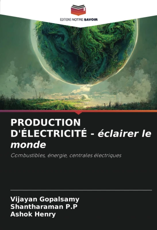 PRODUCTION D'ÉLECTRICITÉ - éclairer le monde: Combustibles, énergie, centrales électriques