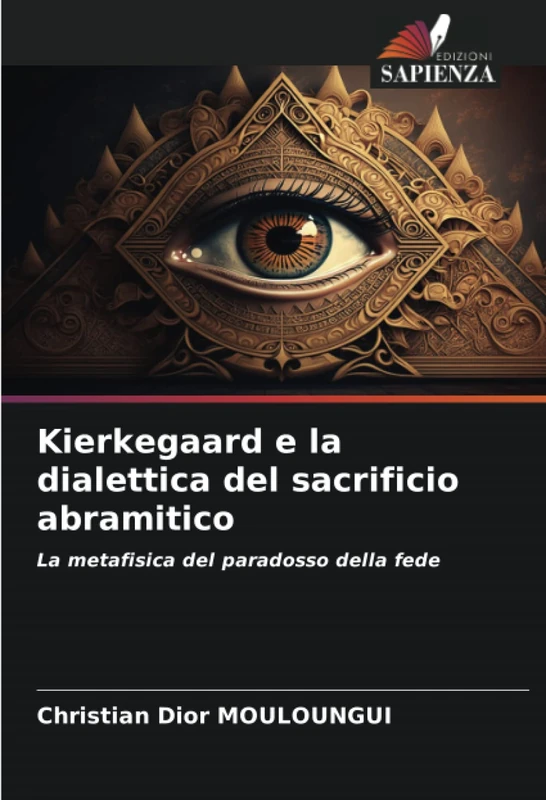 Kierkegaard e la dialettica del sacrificio abramitico: La metafisica del paradosso della fede
