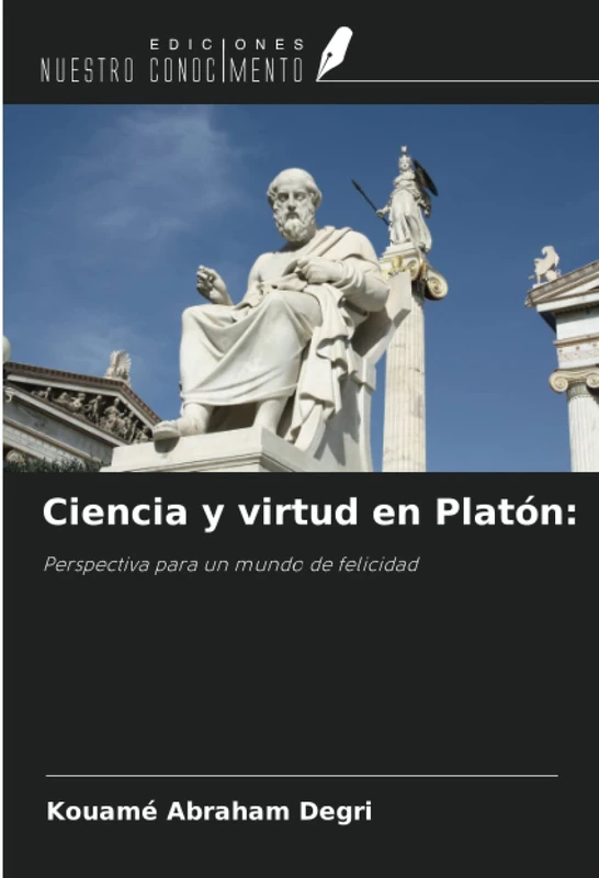 Ciencia y virtud en Platón:: Perspectiva para un mundo de felicidad