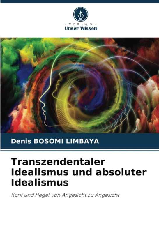 Transzendentaler Idealismus und absoluter Idealismus: Kant und Hegel von Angesicht zu Angesicht