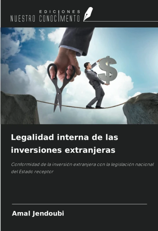 Legalidad interna de las inversiones extranjeras: Conformidad de la inversión extranjera con la legislación nacional del Estado receptor