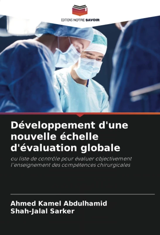 Développement d'une nouvelle échelle d'évaluation globale: ou liste de contrôle pour évaluer objectivement l'enseignement des compétences chirurgicales