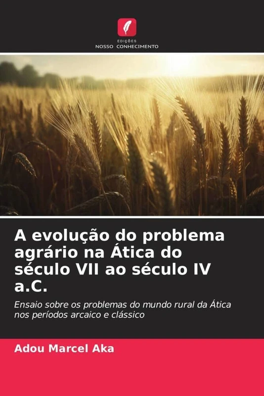 A evolução do problema agrário na Ática do século VII ao século IV a.C.: Ensaio sobre os problemas do mundo rural da Ática nos períodos arcaico e clássico