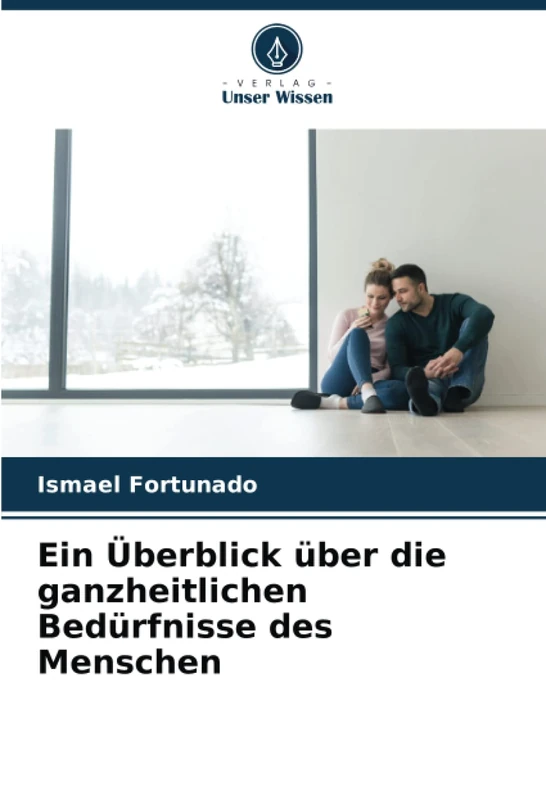 Ein Überblick über die ganzheitlichen Bedürfnisse des Menschen