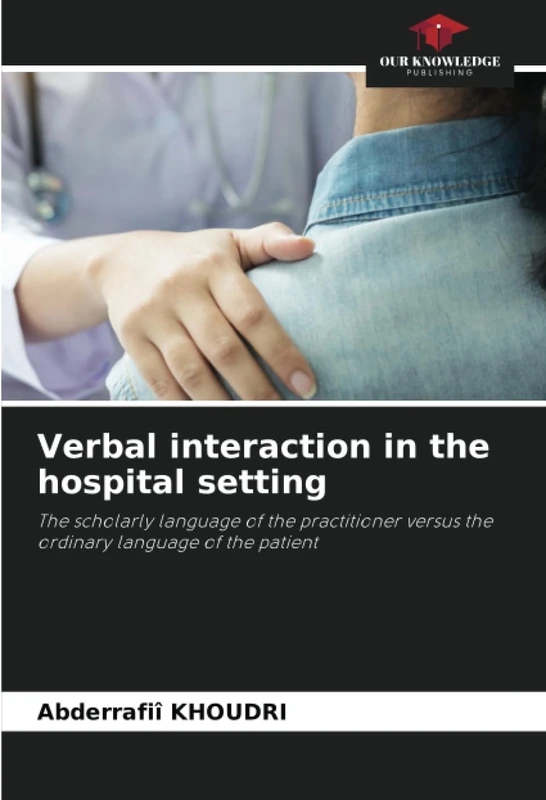 Verbal interaction in the hospital setting: The scholarly language of the practitioner versus the ordinary language of the patient