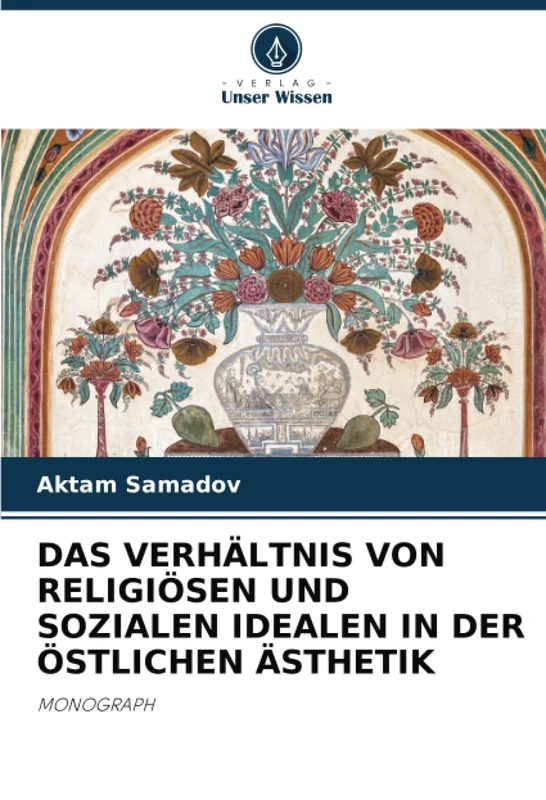 DAS VERHÄLTNIS VON RELIGIÖSEN UND SOZIALEN IDEALEN IN DER ÖSTLICHEN ÄSTHETIK: MONOGRAPH