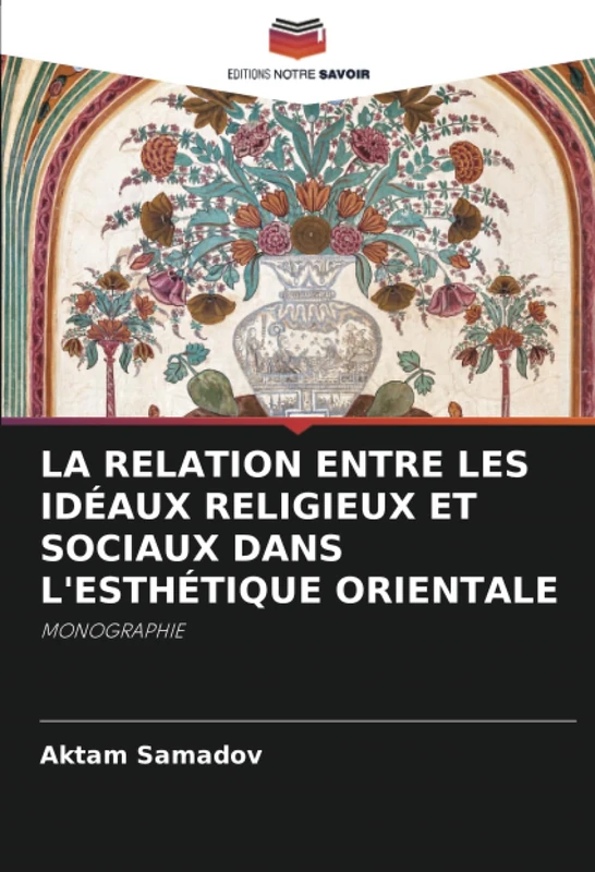 LA RELATION ENTRE LES IDÉAUX RELIGIEUX ET SOCIAUX DANS L'ESTHÉTIQUE ORIENTALE: MONOGRAPHIE