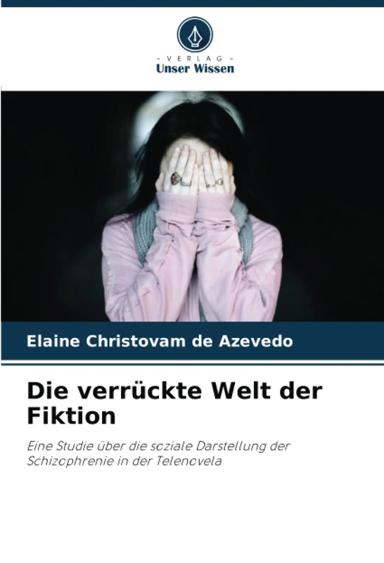 Die verrückte Welt der Fiktion: Eine Studie über die soziale Darstellung der Schizophrenie in der Telenovela