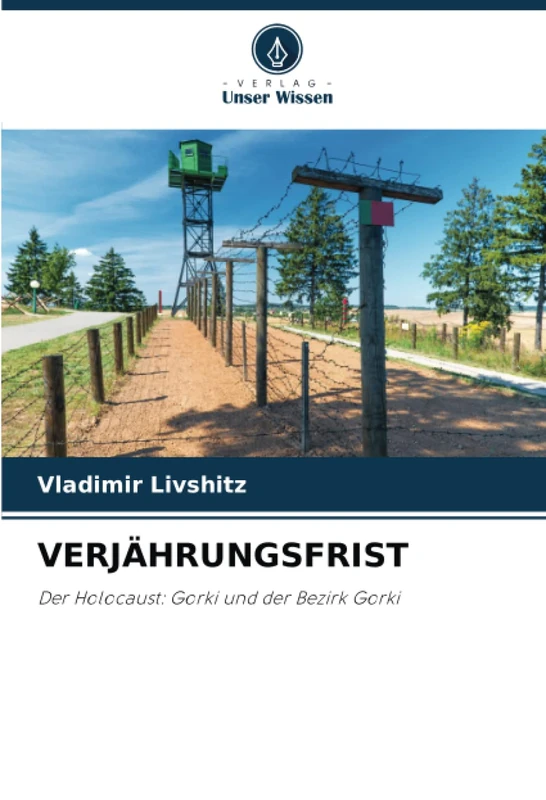 VERJÄHRUNGSFRIST: Der Holocaust: Gorki und der Bezirk Gorki