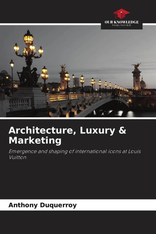 Architecture, Luxury & Marketing: Emergence and shaping of international icons at Louis Vuitton