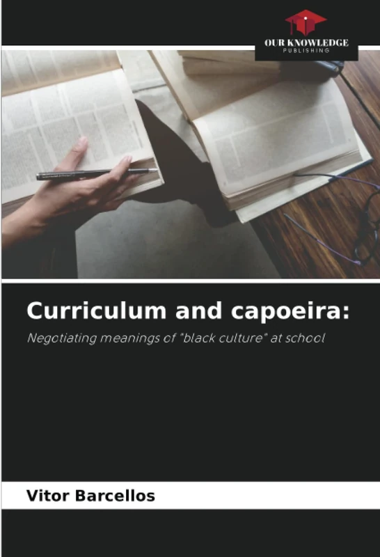 Curriculum and capoeira:: Negotiating meanings of "black culture" at school