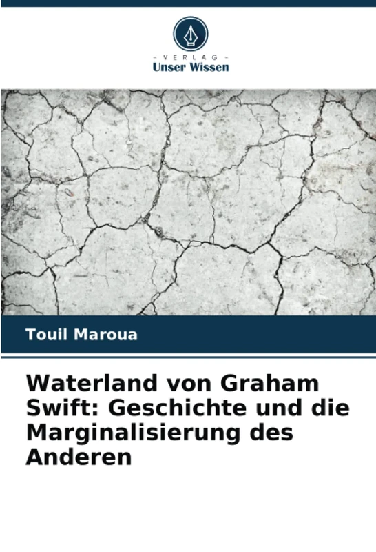 Waterland von Graham Swift: Geschichte und die Marginalisierung des Anderen
