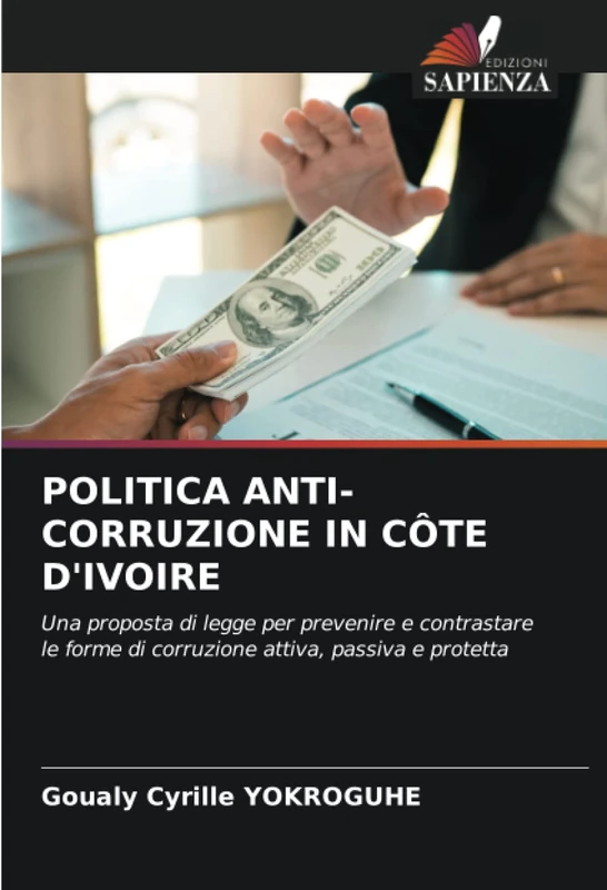 POLITICA ANTI-CORRUZIONE IN CÔTE D'IVOIRE: Una proposta di legge per prevenire e contrastare le forme di corruzione attiva, passiva e protetta