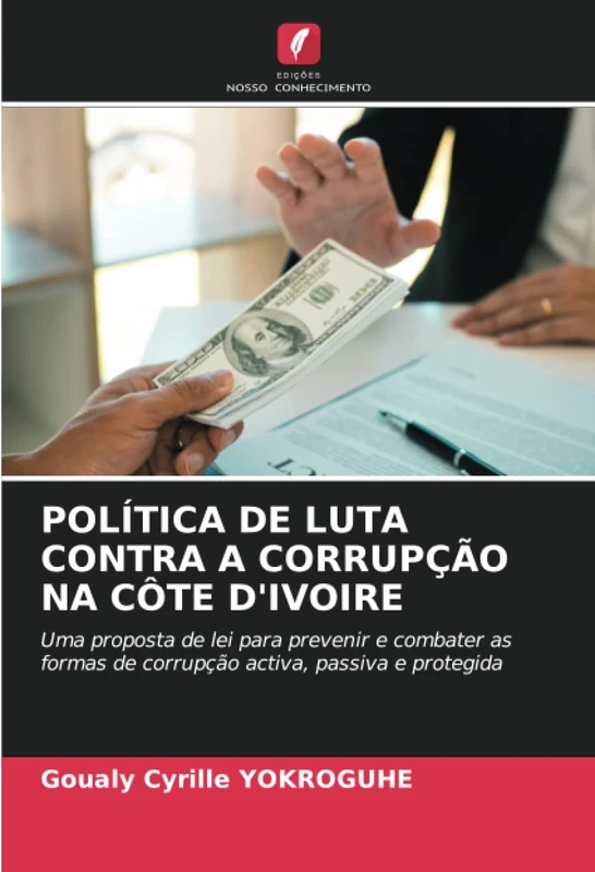 POLÍTICA DE LUTA CONTRA A CORRUPÇÃO NA CÔTE D'IVOIRE: Uma proposta de lei para prevenir e combater as formas de corrupção activa, passiva e protegida - Image 1