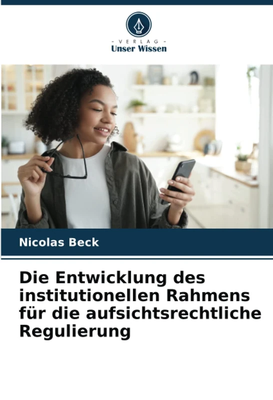 Die Entwicklung des institutionellen Rahmens für die aufsichtsrechtliche Regulierung