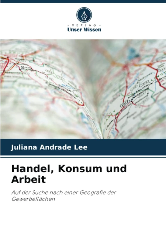 Handel, Konsum und Arbeit: Auf der Suche nach einer Geografie der Gewerbeflächen