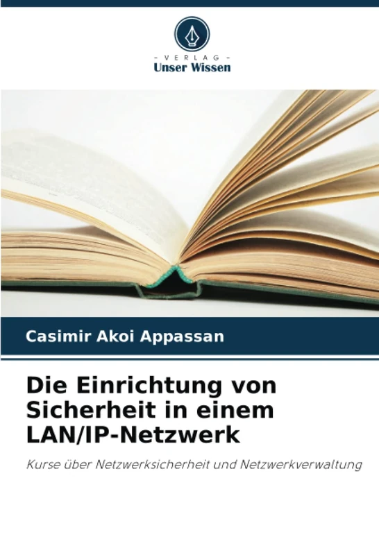 Die Einrichtung von Sicherheit in einem LAN/IP-Netzwerk: Kurse über Netzwerksicherheit und Netzwerkverwaltung