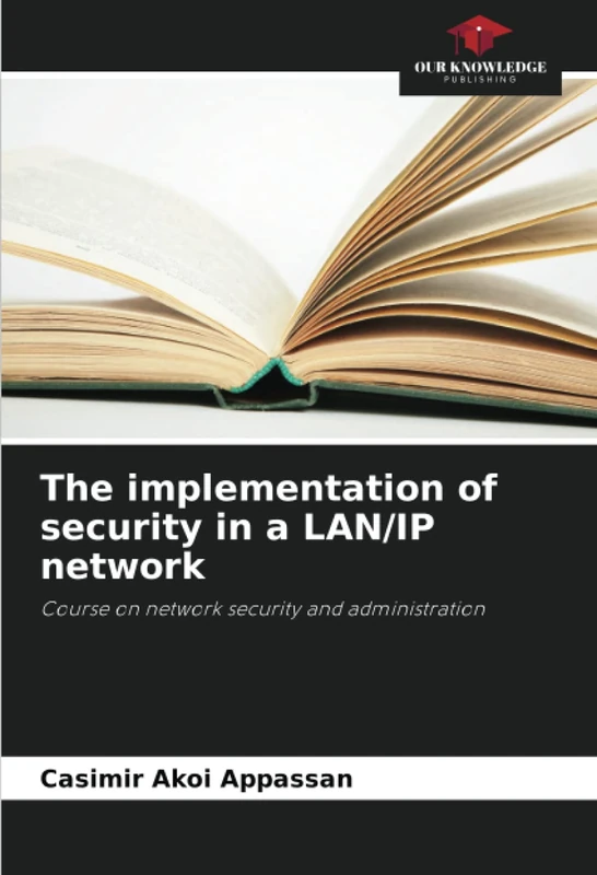 The implementation of security in a LAN/IP network: Course on network security and administration