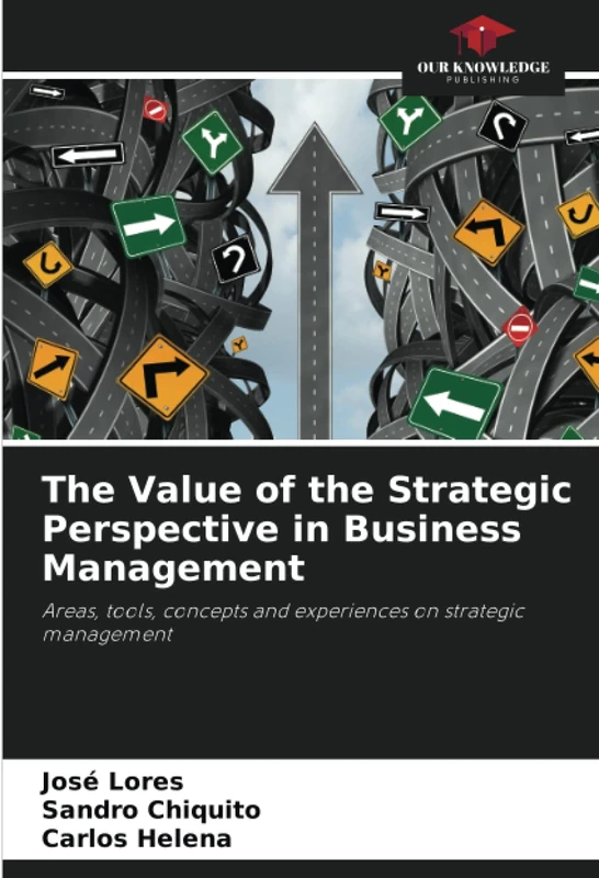 The Value of the Strategic Perspective in Business Management: Areas, tools, concepts and experiences on strategic management