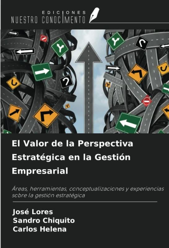 El Valor de la Perspectiva Estratégica en la Gestión Empresarial: Áreas, herramientas, conceptualizaciones y experiencias sobre la gestión estratégica