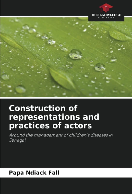 Construction of representations and practices of actors: Around the management of children's diseases in Senegal