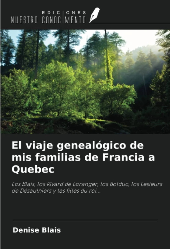 El viaje genealógico de mis familias de Francia a Quebec: Los Blais, los Rivard de Loranger, los Bolduc, los Lesieurs de Désaulniers y las filles du roi... - Image 1
