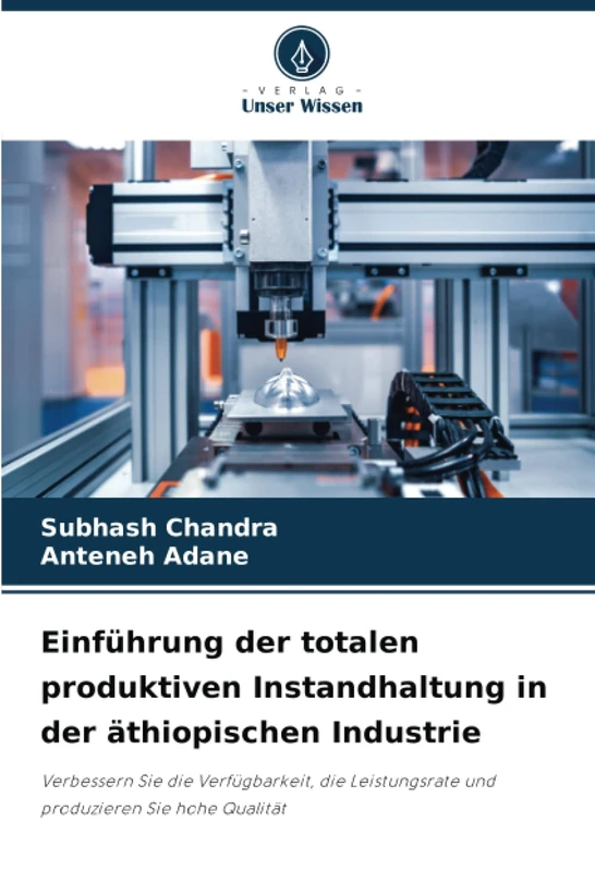 Einführung der totalen produktiven Instandhaltung in der äthiopischen Industrie: Verbessern Sie die Verfügbarkeit, die Leistungsrate und produzieren Sie hohe Qualität