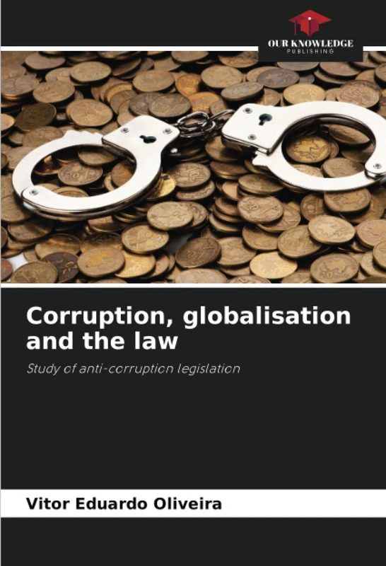 Corruption, globalisation and the law: Study of anti-corruption legislation