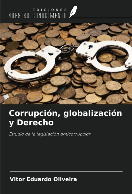 Corrupción, globalización y Derecho: Estudio de la legislación anticorrupción