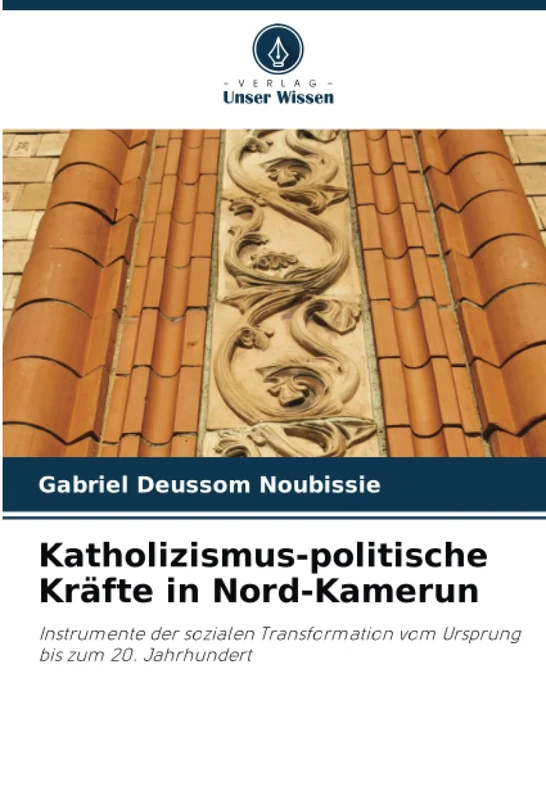 Katholizismus-politische Kräfte in Nord-Kamerun: Instrumente der sozialen Transformation vom Ursprung bis zum 20. Jahrhundert - Image 1