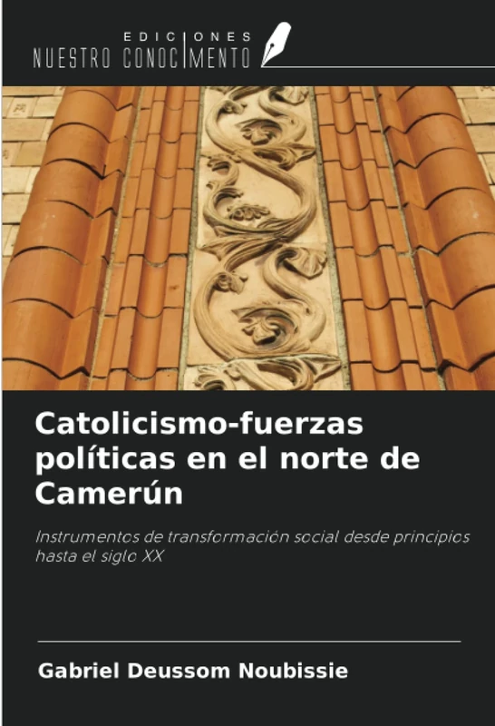 Catolicismo-fuerzas políticas en el norte de Camerún: Instrumentos de transformación social desde principios hasta el siglo XX