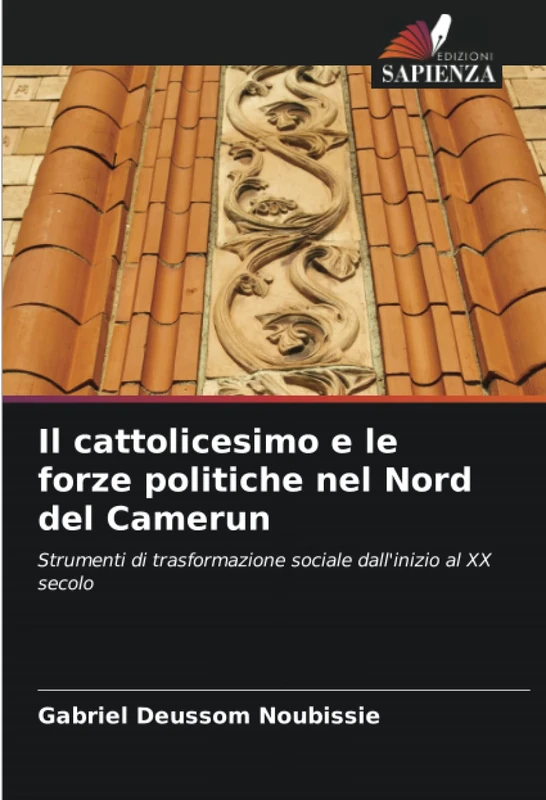Il cattolicesimo e le forze politiche nel Nord del Camerun: Strumenti di trasformazione sociale dall'inizio al XX secolo