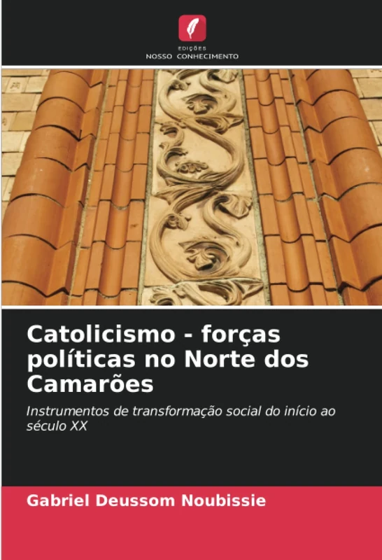 Catolicismo - forças políticas no Norte dos Camarões: Instrumentos de transformação social do início ao século XX