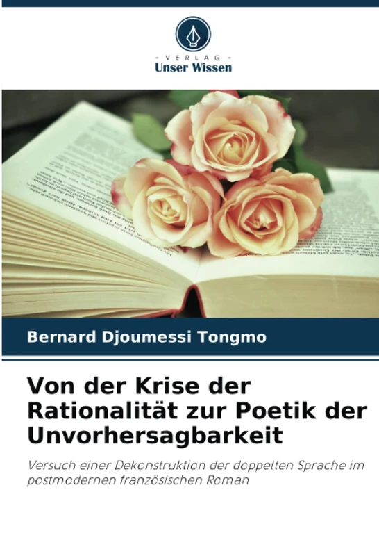 Von der Krise der Rationalität zur Poetik der Unvorhersagbarkeit: Versuch einer Dekonstruktion der doppelten Sprache im postmodernen französischen Roman