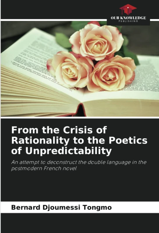 From the Crisis of Rationality to the Poetics of Unpredictability: An attempt to deconstruct the double language in the postmodern French novel