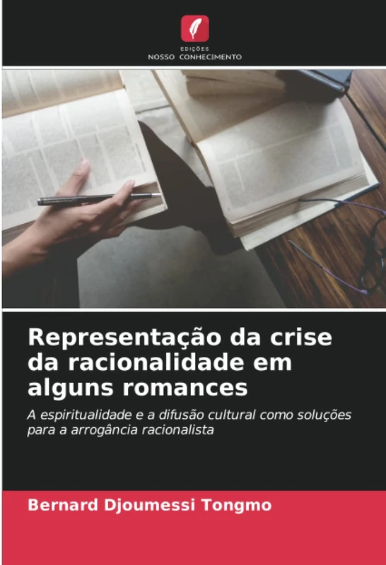 Representação da crise da racionalidade em alguns romances: A espiritualidade e a difusão cultural como soluções para a arrogância racionalista