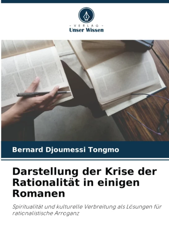 Darstellung der Krise der Rationalität in einigen Romanen: Spiritualität und kulturelle Verbreitung als Lösungen für rationalistische Arroganz