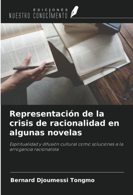 Representación de la crisis de racionalidad en algunas novelas: Espiritualidad y difusión cultural como soluciones a la arrogancia racionalista